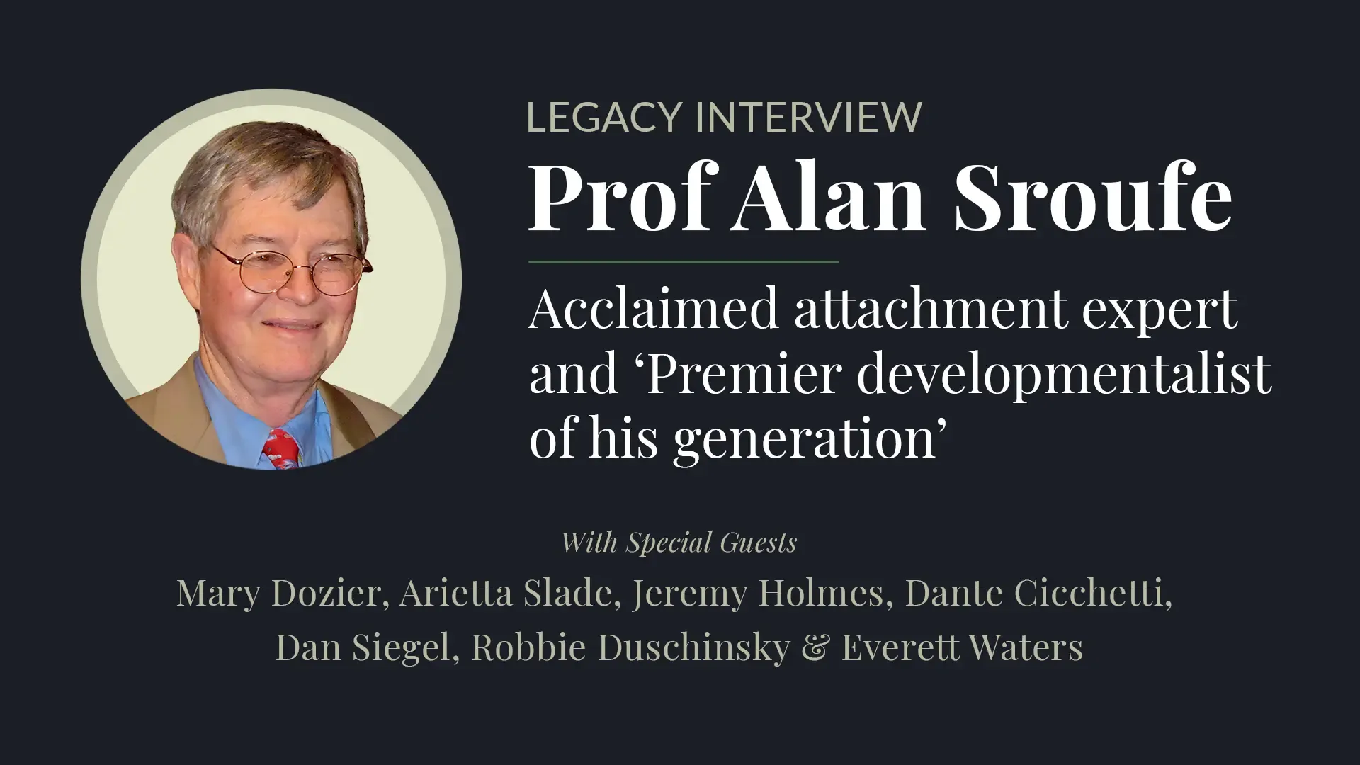 Prof Alan Sroufe Legacy Interview recording details